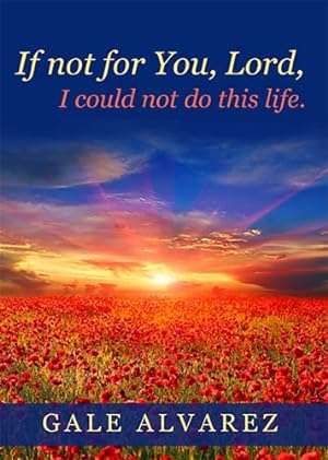 Bild des Verkufers fr If Not For You Lord: I Could Not Do This Life by Alvarez, Gale [Paperback ] zum Verkauf von booksXpress