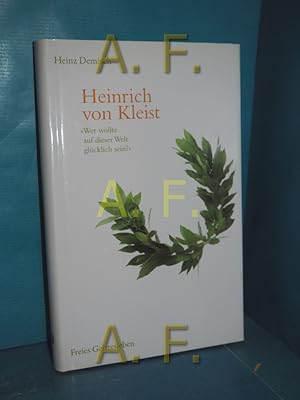 Seller image for Heinrich von Kleist : "wer wollte auf dieser Welt glcklich sein?" Heinz Demisch. Hrsg. von Ernst-Christian Demisch. Mit einem Nachw. von Christl Kiewitz und einem Lebensabriss des Autors von Christa Lichtenstern for sale by Antiquarische Fundgrube e.U.