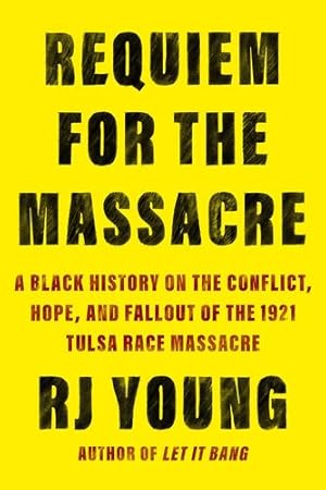 Immagine del venditore per Requiem for the Massacre: A Black History on the Conflict, Hope, and Fallout of the 1921 Tulsa Race Massacre by Young, RJ [Paperback ] venduto da booksXpress