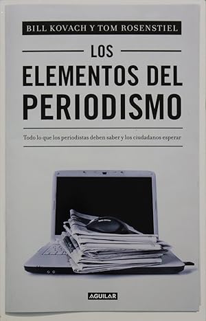 Imagen del vendedor de Los elementos del periodismo : todo lo que los periodistas deben saber y los ciudadanos esperar a la venta por Librera Alonso Quijano