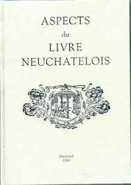 Image du vendeur pour Aspects du Livre Neuchatelois mis en vente par Librairie Le Valentin, Lausanne