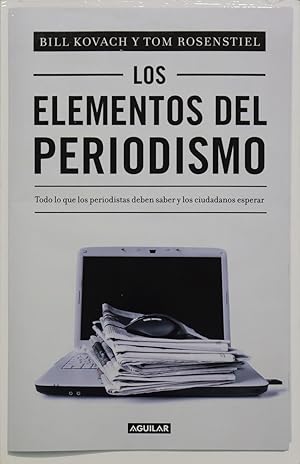 Imagen del vendedor de Los elementos del periodismo : todo lo que los periodistas deben saber y los ciudadanos esperar a la venta por Librera Alonso Quijano