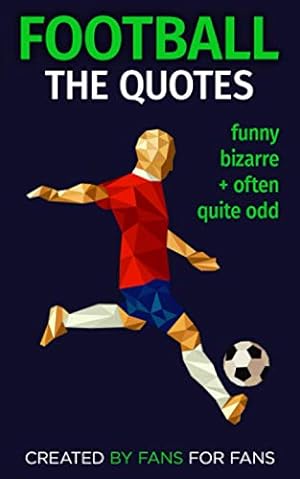 Seller image for Football: The Quotes: funny, bizarre and often quite odd for sale by WeBuyBooks 2