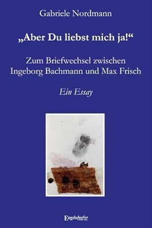 Bild des Verkufers fr Aber Du liebst mich ja! Zum Briefwechsel zwischen Ingeborg Bachmann und Max Frisch : Ein Essay zum Verkauf von AHA-BUCH GmbH