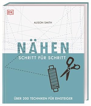 Nähen Schritt für Schritt. Über 200 Techniken für Einsteiger.