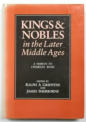 Bild des Verkufers fr Kings & Nobles in the Later Middle Ages: A Tribute to Charles Ross zum Verkauf von PsychoBabel & Skoob Books