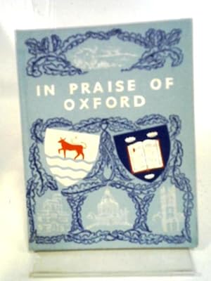 Bild des Verkufers fr In Praise Of Oxford: An Anthology For Friends zum Verkauf von World of Rare Books