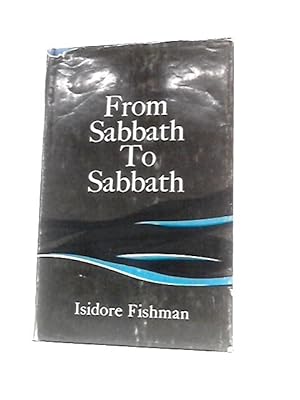 Seller image for From Sabbath To Sabbath An Introduction To The Contents Of The Weekly Sidra And Haphtarah, With Selections From Rabbinic Teachings for sale by World of Rare Books