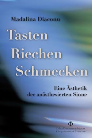 Tasten, Riechen, Schmecken: Eine Ästhetik der anästhesierten Sinne. Orbis phaenomenologicus / Stu...