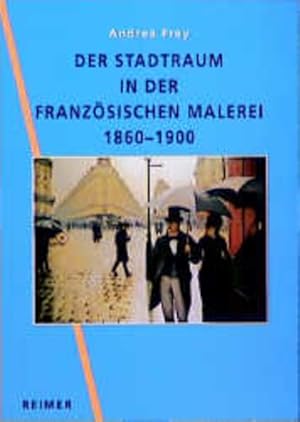 Der Stadtraum in der französischen Malerei 1860 - 1900.