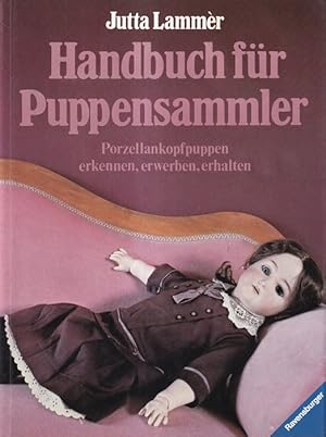 Handbuch für Puppensammler : Porzellankopfpuppen ; Erkennen, Erwerben, Erhalten. Zeichnungen von ...