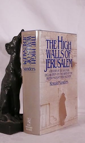 Seller image for THE HIGH WALLS OF JERUSALEM. A History of The Balfour Declaration and The Birth of The British Mandate For Palestine for sale by A&F.McIlreavy.Buderim Rare Books