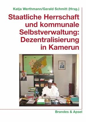 Staatliche Herrschaft und kommunale Selbstverwaltung: Dezentralisiserung in Kamerun (wissen & pra...