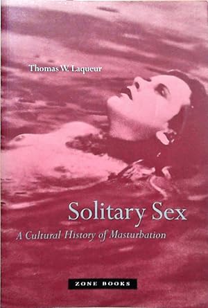 Seller image for Solitary Sex: A Cultural History of Masturbation (Zone Books) for sale by Berliner Bchertisch eG