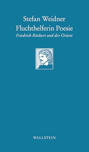 Fluchthelferin Poesie: Friedrich Rückert und der Orient (Göttinger Sudelblätter) Friedrich Rücker...