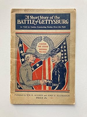 A SHORT STORY OF THE BATTLE OF GETTYSBURG, AS TOLD BY GUIDES CONDUCTING PARTIES OVER THE FIELD