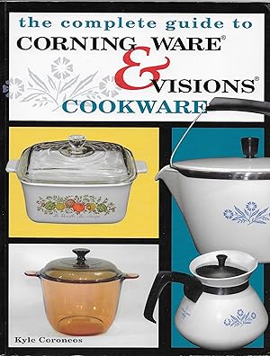 Bild des Verkufers fr The Complete Guide to Corning Ware & Visions Cookware zum Verkauf von Volunteer Paperbacks