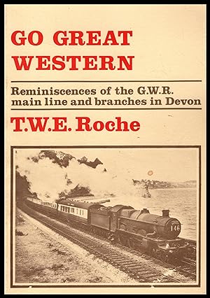 GO GREAT WESTERN by T W E Roche -- Reminiscences of the G.W.R. main Line and Branches in Devon 1984