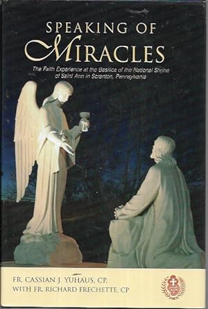Bild des Verkufers fr Speaking of Miracles: The Faith Experience At the Basilica of the National Shrine of Saint Ann in Scranton, Pennsylvania zum Verkauf von Bookfeathers, LLC