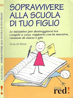 Bild des Verkufers fr Sopravvivere alla scuola di tuo figlio Le iniziative per destreggiarsi tra compiti a casa, rapporto con la maestra, riunioni di classe e gite. zum Verkauf von Biblioteca di Babele