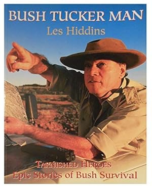 Seller image for Bush tucker man: Tarnished heroes, epic stories of bush survival for sale by WeBuyBooks