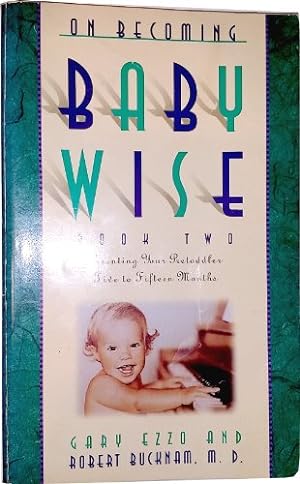 Seller image for On Becoming Baby Wise, Book 2: Parenting Your Pre-Toddler Five to Fifteen Months for sale by Reliant Bookstore