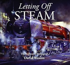 Bild des Verkufers fr Letting Off Steam: The Railway Paintings of David Weston zum Verkauf von WeBuyBooks
