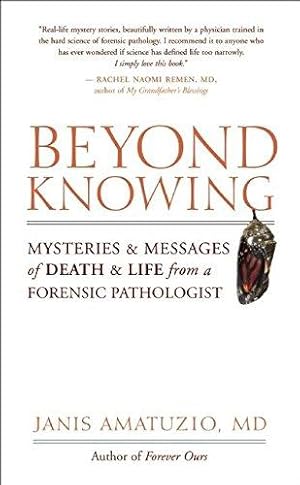 Bild des Verkufers fr Beyond Knowing: Mysteries and Messages of Death and Life from a Forensic Pathologist zum Verkauf von WeBuyBooks