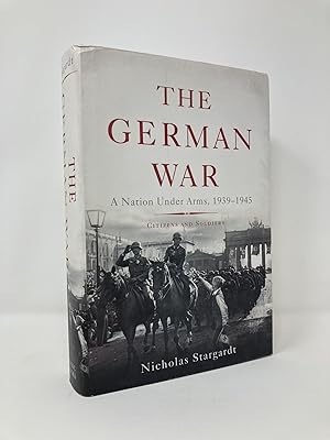 Imagen del vendedor de The German War: A Nation Under Arms, 1939-1945 a la venta por Southampton Books