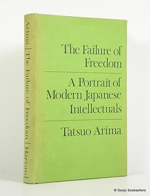 The Failure of Freedom: A Portrait of Modern Japanese Intellectuals [Harvard East Asian series, 39]