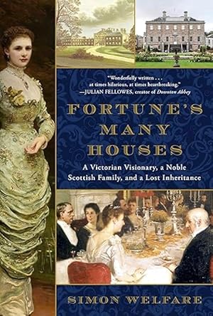 Fortune's Many Houses: A Victorian Visionary, a Noble Scottish Family, and a Lost Inheritance