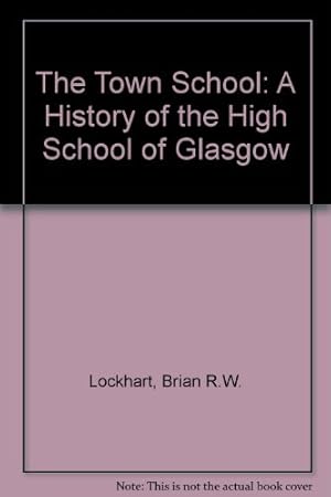 Seller image for The Town School: A History of the High School of Glasgow for sale by WeBuyBooks