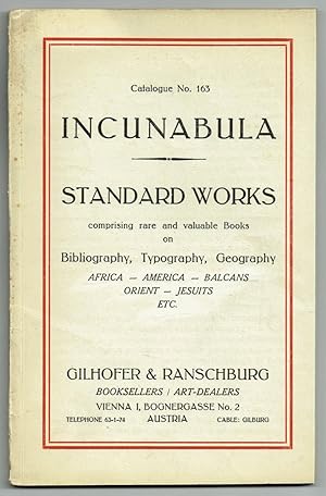 Seller image for Catalogue No. 163: Incunabula, Standard Works, comprising rare and valuable books on Bibliography, Typography, Geography, Africa, America, Balcans, Orient, Jesuits etc. for sale by Antiquariat Dietmar Brezina