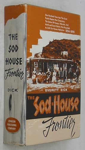 The Sod-House Frontier, 1854-1890: A Social History of the Northern Plains from the Creation of K...