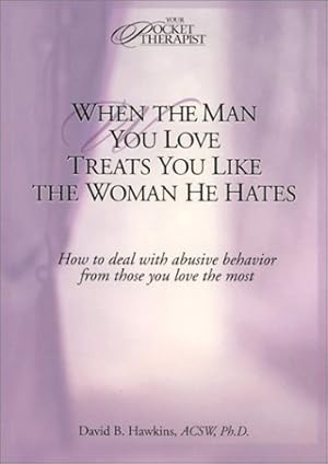 Image du vendeur pour When the Man You Love Treats You Like the Woman He Hates: How to Deal With Abusive Behavior from Those You Love the Most (Your Pocket Therapist Series) mis en vente par Books for Life