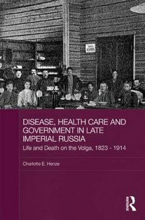 Seller image for Disease, Health Care and Government in Late Imperial Russia : Life and Death on the Volga, 1823-1914 for sale by AHA-BUCH GmbH