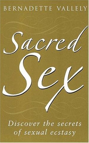 Imagen del vendedor de Sacred Sex: Discover the secrets of sexual ecstasy a la venta por WeBuyBooks