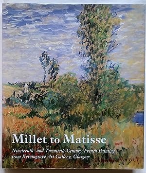 Seller image for Millet to Matisse: Nineteenth- and Twentieth-Century French Painting from Kelvingrove Art Gallery, Glasgow for sale by Leabeck Books