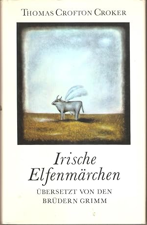 Irische Elfenmärchen - Übersetzt von den Brüdern Grimm. Hrsg. von Jürgen Jahn. Mit Illustrationen...