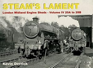 Steam's Lament : London Midland Engine Sheds - Volume IV 120A to 28B