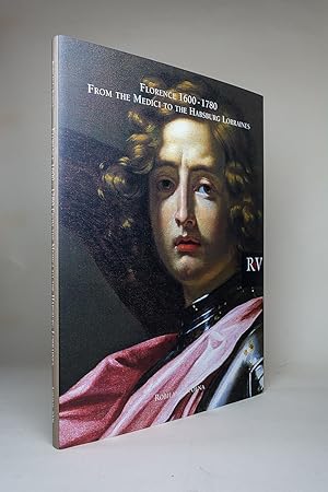 Florence 1600-1780: From the Medici to the Habsburg Lorraines Paintings, Drawings and Works of Art