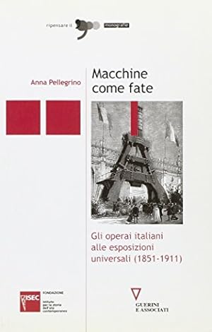 Macchine come fate. Gli operai italiani alle esposizioni universali (1851-1911)