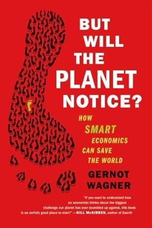 Imagen del vendedor de But Will the Planet Notice?: How Smart Economics Can Save the World a la venta por WeBuyBooks