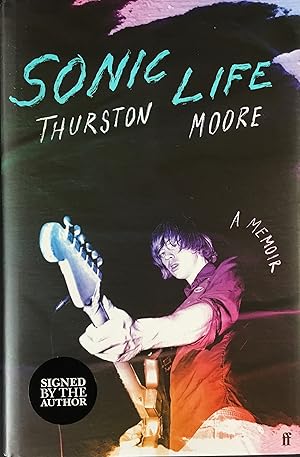 SONIC LIFE : A Memoir (UK Hardcover 1st. - Signed by Thurston Moore of Sonic Youth)