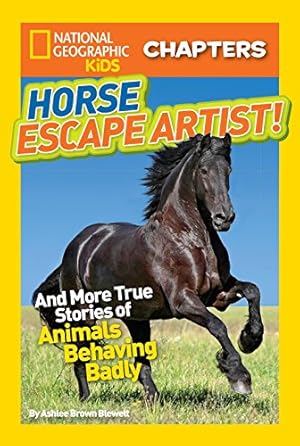 Imagen del vendedor de National Geographic Kids Chapters: Horse Escape Artist: And More True Stories of Animals Behaving Badly (NGK Chapters) a la venta por ZBK Books