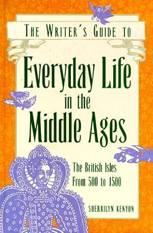 Bild des Verkufers fr The Writer's Guide to Everyday Life in the Middle Ages: The British Isles from 500 to 1500 zum Verkauf von Reliant Bookstore