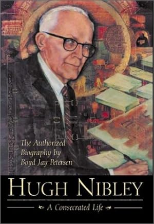 Image du vendeur pour Hugh Nibley - A Consecrated Life - The Authorized Biography mis en vente par Confetti Antiques & Books