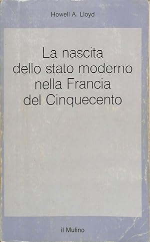 Imagen del vendedor de La nascita dello Stato moderno nella Francia del Cinquecento a la venta por FolignoLibri