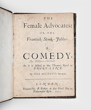 Bild des Verkufers fr The Female Advocates: or, the Frantick Stock-Jobber. A Comedy. As it is Acted at the Theatre-Royal in Drury-Lane. By Her Majesty's Servants. zum Verkauf von Peter Harrington.  ABA/ ILAB.