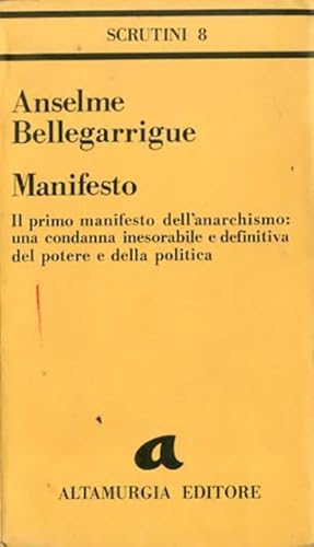 Image du vendeur pour Manifesto. Il primo manifesto dell'anarchismo: una condanna inesorabile e definitiva del potere e della politica. mis en vente par BFS libreria